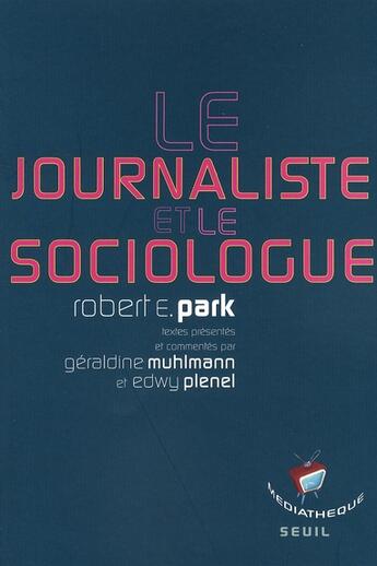 Couverture du livre « Le journaliste et le sociologue » de Robert E. Park aux éditions Seuil