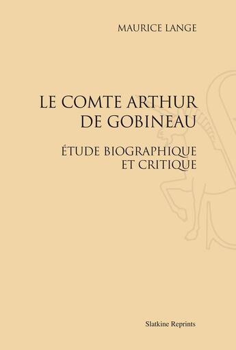 Couverture du livre « Le comte Arthur de Gobineau ; étude biographique et critique » de Maurice Lange aux éditions Slatkine Reprints