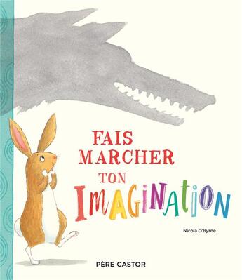 Couverture du livre « Fais marcher ton imagination ! » de Nicola O'Byrne aux éditions Pere Castor