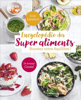 Couverture du livre « Encyclopédie des super aliments ; boostez votre équilibre ! » de Arnaud Cocaul et Emilie Laraison aux éditions Flammarion