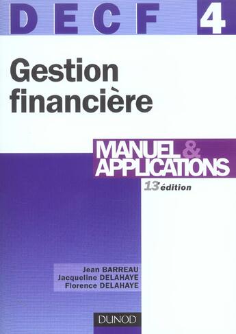 Couverture du livre « DECF N.4 ; GESTION FINANCIERE ; MANUEL & APPLICATIONS (13e édition) » de Jacqueline Delahaye et Jean Barreau et Florence Delahaye aux éditions Dunod