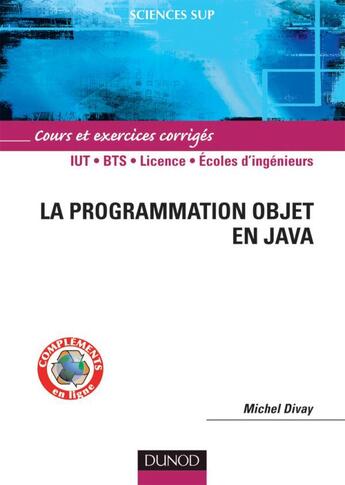 Couverture du livre « La programmation objet en Java ; IUT/BTS/licence/écoles d'ingénieurs ; cours et exercices corrigés » de Michel Divay aux éditions Dunod