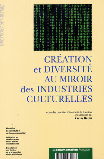 Couverture du livre « Creation et diversite au miroir des industries culturelles - actes des journees d'economie de la cul » de Greffe/Xavier aux éditions Documentation Francaise