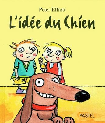 Couverture du livre « L'idee du chien » de Peter Elliott aux éditions Ecole Des Loisirs