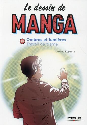 Couverture du livre « LE DESSIN DE MANGA Tome 10 : ombres et lumière ; travail de trame » de Unkaku Koyama aux éditions Eyrolles