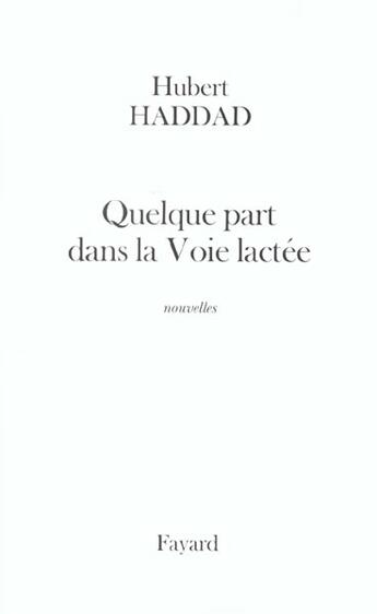 Couverture du livre « Quelque part dans la voie lactée » de Hubert Haddad aux éditions Fayard