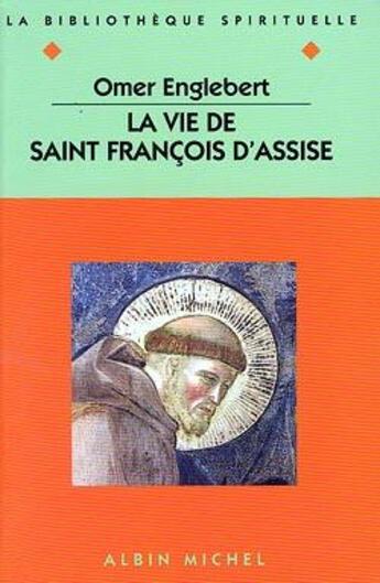 Couverture du livre « La vie de Saint Francois d'Assise » de Omer Englebert aux éditions Albin Michel