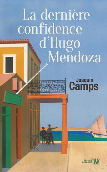 Couverture du livre « La dernière confidence d'Hugo Mendoza » de Joaquin Camps aux éditions Presses De La Cite