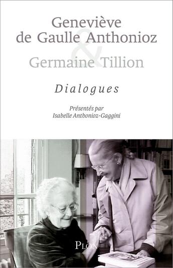 Couverture du livre « Geneviève de Gaulle Anthonioz et Germaine Tillion : Dialogue » de Isabelle Anthonioz-Gaggini aux éditions Plon