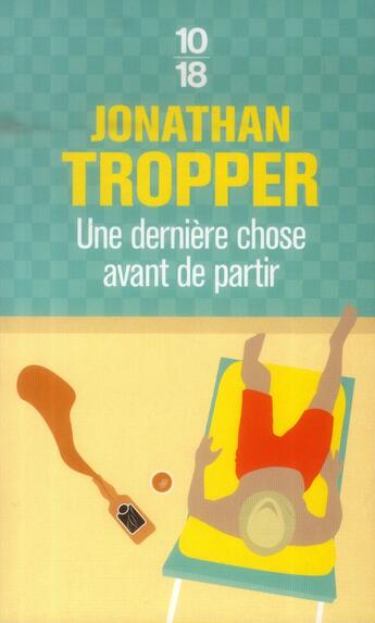 Couverture du livre « Une dernière chose avant de partir » de Jonathan Tropper aux éditions 10/18