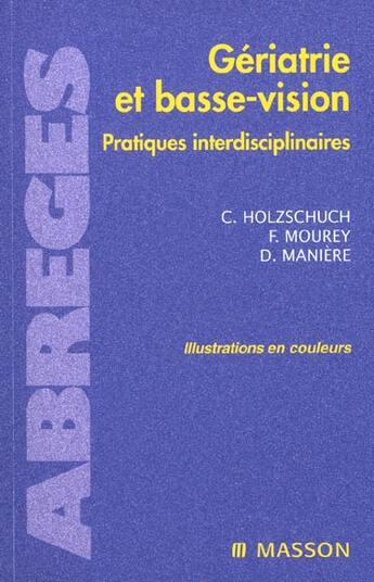 Couverture du livre « Gériatrie et basse-vision ; pratiques interdisciplinaires » de Chantal Holzschuch et France Mourey et Dominique Maniere aux éditions Elsevier-masson