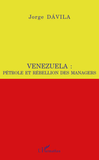 Couverture du livre « Venezuela pétrole et rebellion des managers » de Jorge Davila aux éditions Editions L'harmattan