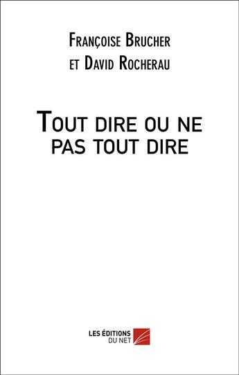 Couverture du livre « Tout dire ou ne pas tout dire » de Brucher Francoise aux éditions Editions Du Net