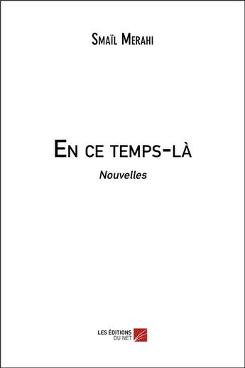 Couverture du livre « En ce temps-là » de Smail Merahi aux éditions Editions Du Net