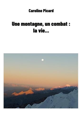 Couverture du livre « Une montagne, un combat : la vie... » de Caroline Picard aux éditions Books On Demand