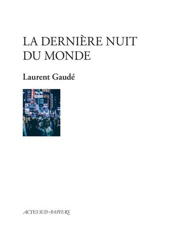 Couverture du livre « La dernière nuit du monde » de Laurent Gaudé aux éditions Actes Sud-papiers