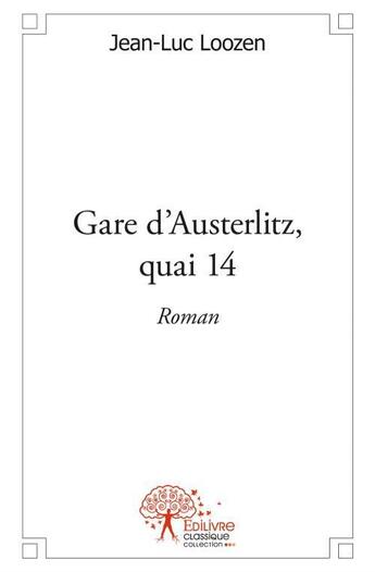 Couverture du livre « Gare d'Austerlitz, quai 14 » de Jean-Luc Loozen aux éditions Edilivre