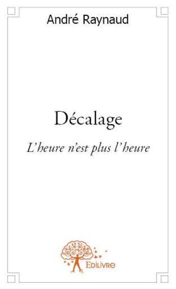 Couverture du livre « Décalage » de Andre Raynaud aux éditions Edilivre