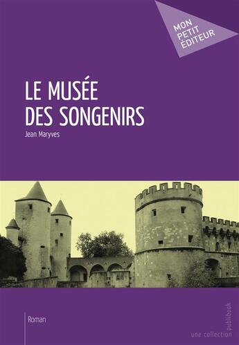 Couverture du livre « Le musée des songenirs » de Jean Maryves aux éditions Publibook