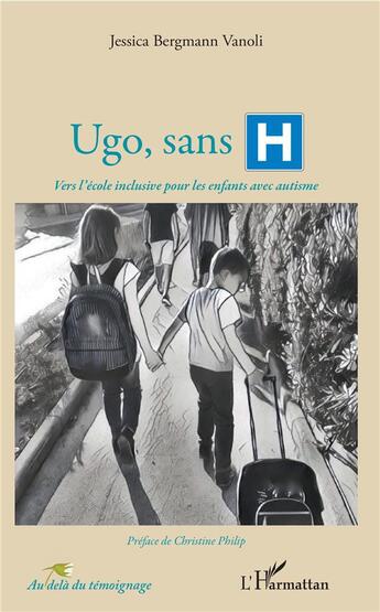 Couverture du livre « Ugo, sans H ; vers l'école inclusive pour les enfants avec autisme » de Jessica Bergmann Vanoli aux éditions L'harmattan