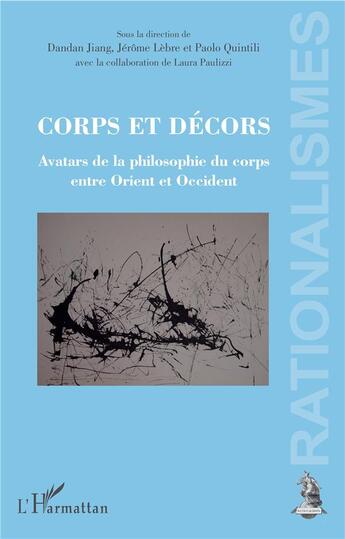 Couverture du livre « Corps et décors ; avatars de la philosophie du corps entre Orient et Occident » de Jerome Lebre et Paolo Quintili et Dandan Jiang aux éditions L'harmattan