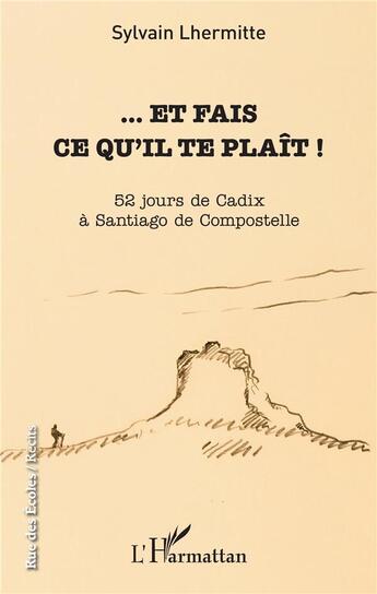 Couverture du livre « ... et fais ce qu'il te plait ! 52 jours de Cadix à Santiago de Compostelle » de Sylvain Lhermitte aux éditions L'harmattan