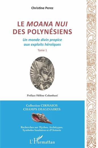 Couverture du livre « Le moana nui des polynesiens t.1 ; un monde divin propice aux exploits héroïques » de Christine Pérez aux éditions L'harmattan