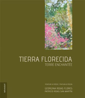 Couverture du livre « Tierra florecida : Terre enchantée » de Patricio Rojas San Martin et Georgina Rojas Flores aux éditions Lelivredart