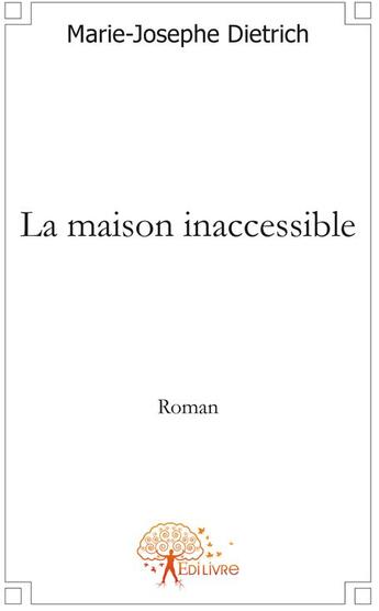 Couverture du livre « La maison inaccessible » de Marie-Josephe Dietri aux éditions Edilivre