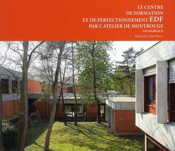 Couverture du livre « Le centre de formation et de perfectionnement EDF ; par l'atelier de Montrouge » de Raphaelle Saint-Pierre aux éditions Archibooks