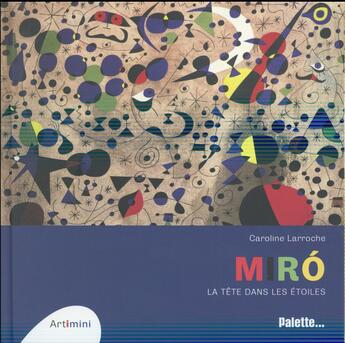 Couverture du livre « Miró, la tête dans les étoiles » de Caroline Larroche aux éditions Palette