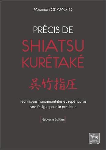 Couverture du livre « Précis de shiatsu - kurétaké : techniques fondamentales et supérieures » de Masanori Okamoto aux éditions Chariot D'or