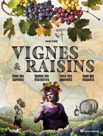 Couverture du livre « Vignes et raisins : Tous les savoirs, toutes les histoires, tous les pouvoirs, tous les espoirs » de Serge Schall aux éditions Terre Vivante