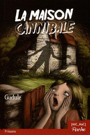 Couverture du livre « La maison cannibale » de Gudule aux éditions Mic Mac Editions