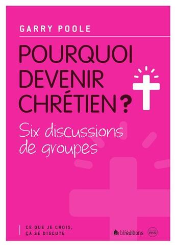 Couverture du livre « Pourquoi devenir chrétien ? » de Garry Poole aux éditions Blf Europe