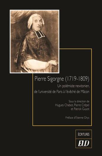 Couverture du livre « Pierre Sigorgne (1719-1809) : Un polémiste newtonien, de l'université de Paris à l'évêché de Mâcon » de Hugues Chabot aux éditions Pu De Dijon