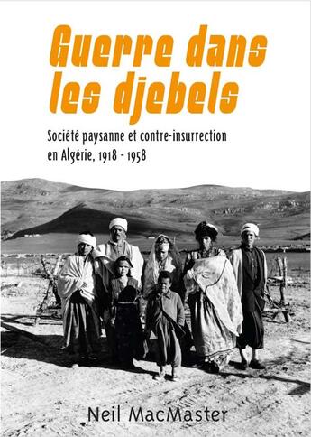 Couverture du livre « Guerre dans les djebels : Société paysanne et contre-insurrection en Algérie, 1918-1958 » de Neil Macmaster aux éditions Croquant