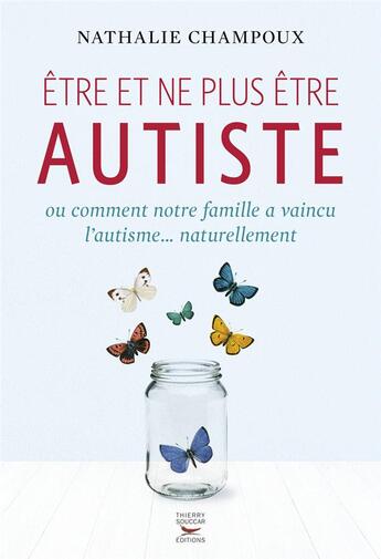 Couverture du livre « Être et ne plus être autiste » de Nathalie Champoux aux éditions Thierry Souccar