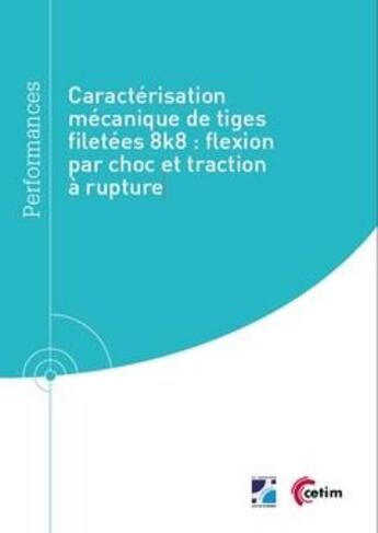 Couverture du livre « Caractérisation mécanique de tiges filetées 8k8 : flexion par choc et traction à rupture » de Theo Bernicot aux éditions Cetim