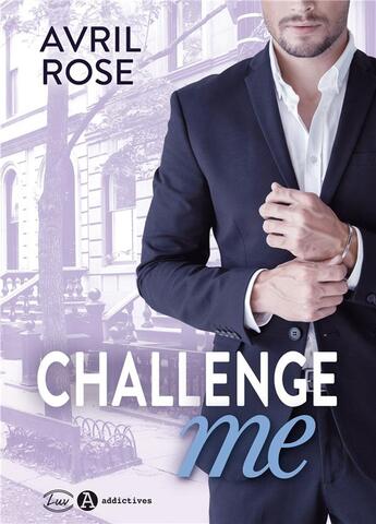 Couverture du livre « Challenge me » de Avril Rose aux éditions Editions Addictives