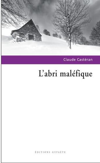 Couverture du livre « L'abri maléfique » de Claude Casteran aux éditions Gypaete