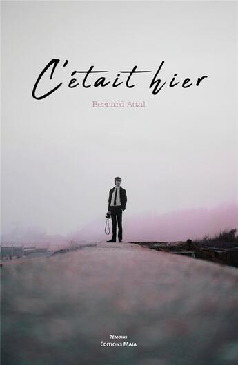 Couverture du livre « C'était hier » de Bernard Attal aux éditions Editions Maia