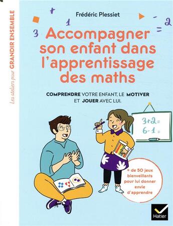 Couverture du livre « Accompagner son enfant dans l'apprentissage des maths ; comprendre votre enfant, le motiver et jouer avec lui » de Frederic Plessiet aux éditions Hatier Parents