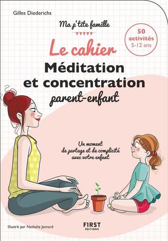 Couverture du livre « Le cahier méditation et concentration parent-enfant » de Gilles Diederichs et Nathalie Jomard aux éditions First