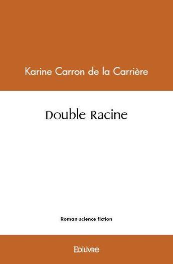 Couverture du livre « Double racine » de Carron De La Carrier aux éditions Edilivre