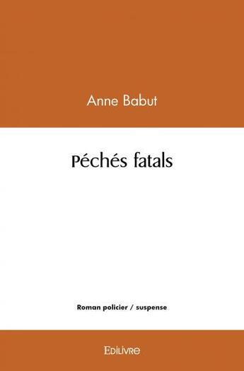 Couverture du livre « Peches fatals » de Babut Anne aux éditions Edilivre