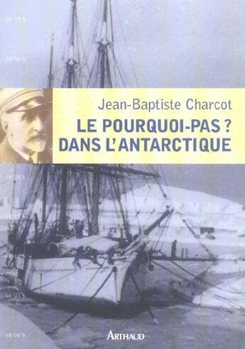 Couverture du livre « Pourquoi-pas ? dans l'antarctique (le) » de Charcot Jean-Baptist aux éditions Arthaud