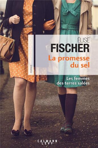 Couverture du livre « Les femmes des terres salées t.2 ; la promesse du sel » de Elise Fischer aux éditions Calmann-levy