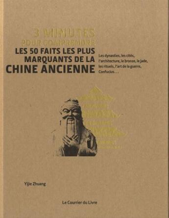 Couverture du livre « 3 minutes pour comprendre les 50 faits marquants de la Chine ancienne » de Yijie Zhuang aux éditions Courrier Du Livre