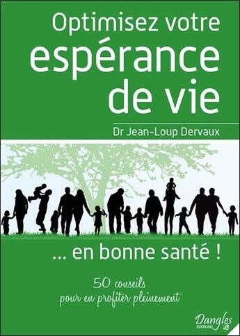 Couverture du livre « Optimisez votre espérance de vie... en bonne santé ! 50 conseils pour en profiter pleinement » de Jean-Loup Dervaux aux éditions Dangles